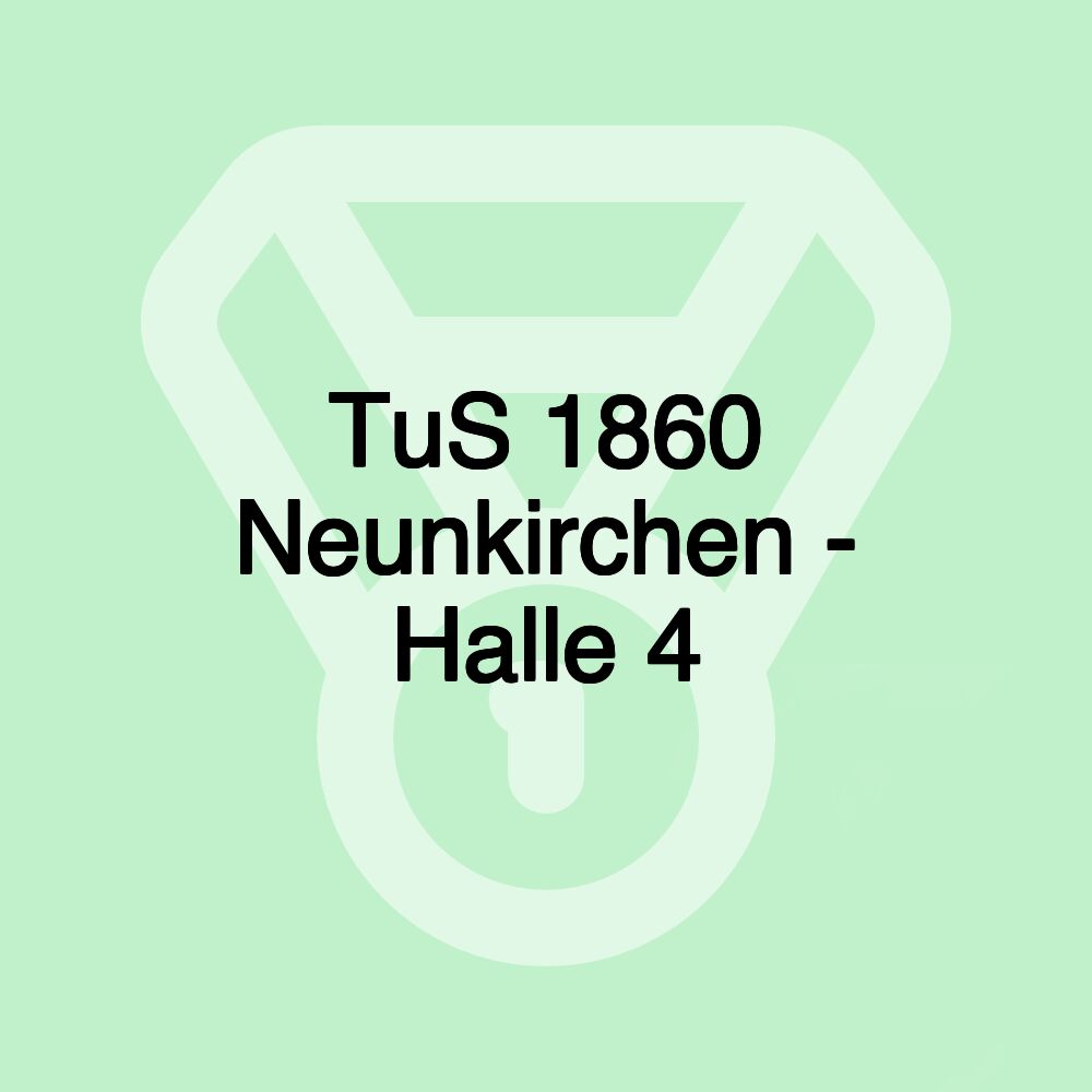 TuS 1860 Neunkirchen - Halle 4