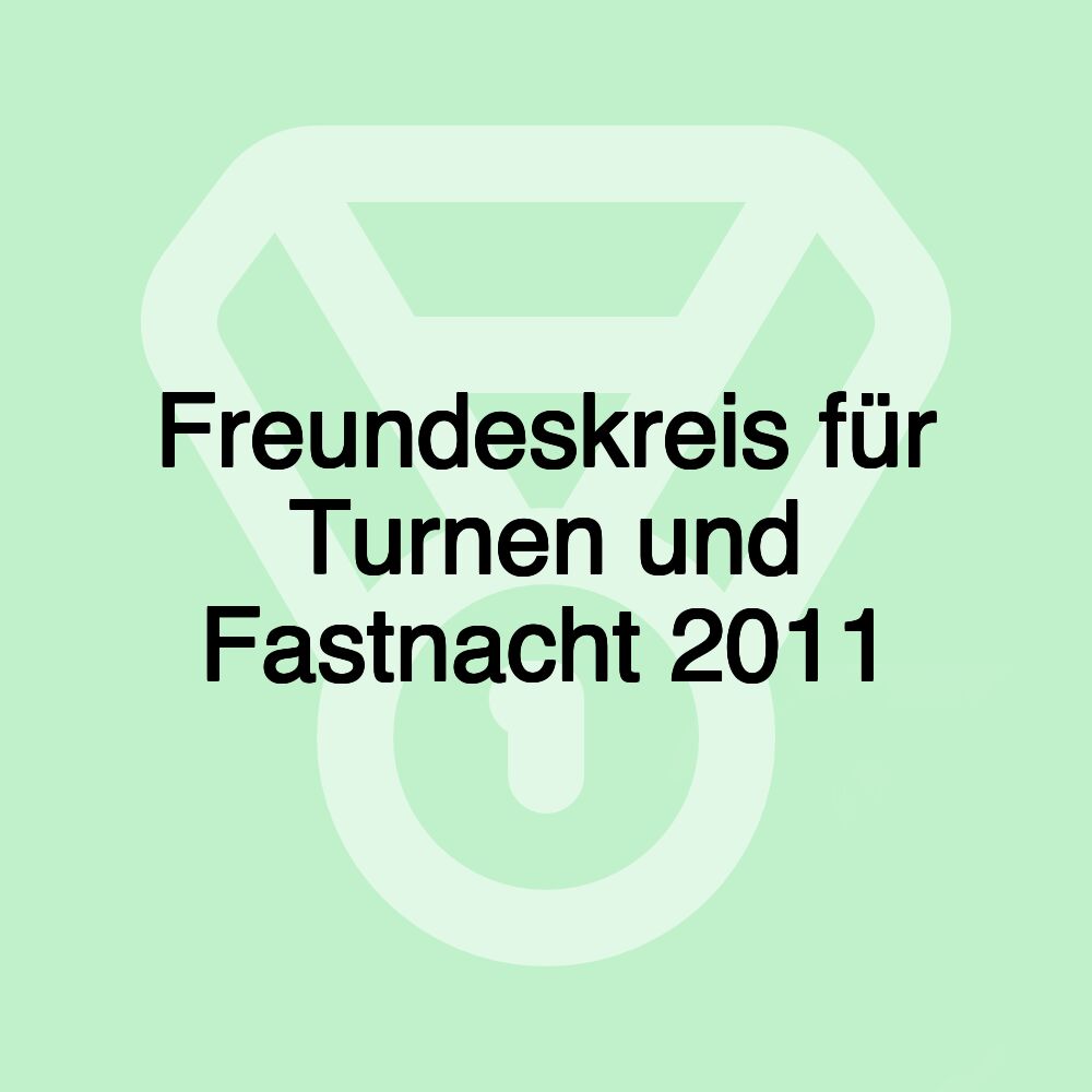 Freundeskreis für Turnen und Fastnacht 2011