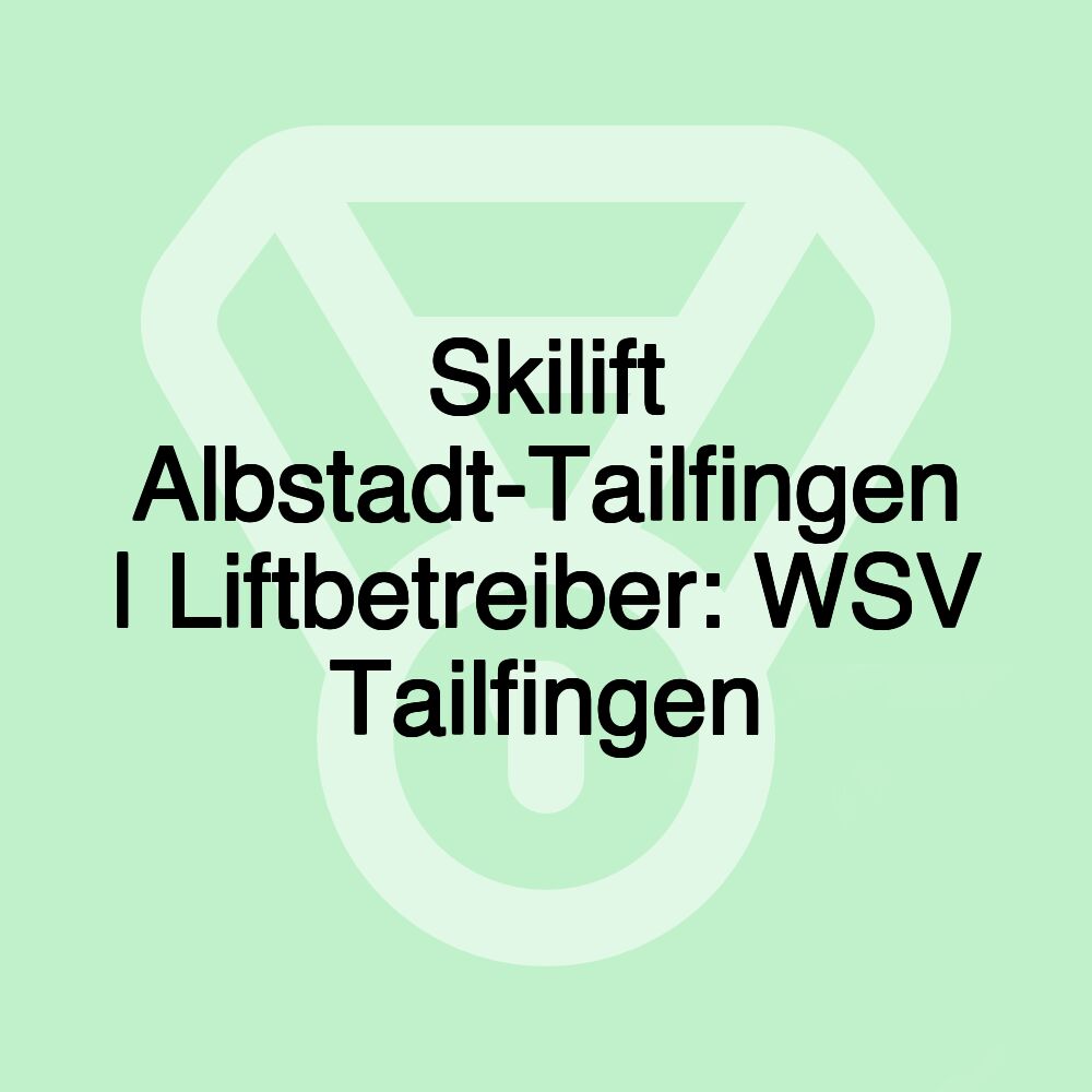 Skilift Albstadt-Tailfingen | Liftbetreiber: WSV Tailfingen