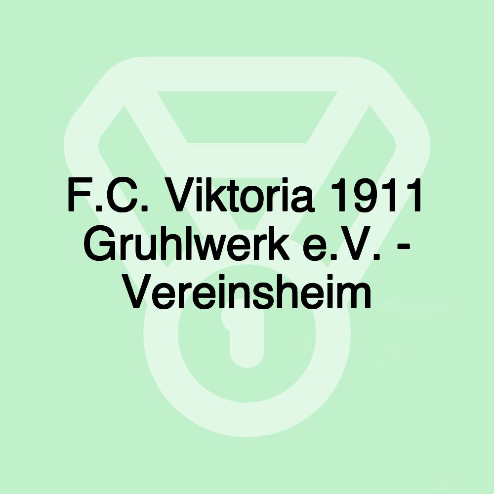 F.C. Viktoria 1911 Gruhlwerk e.V. - Vereinsheim