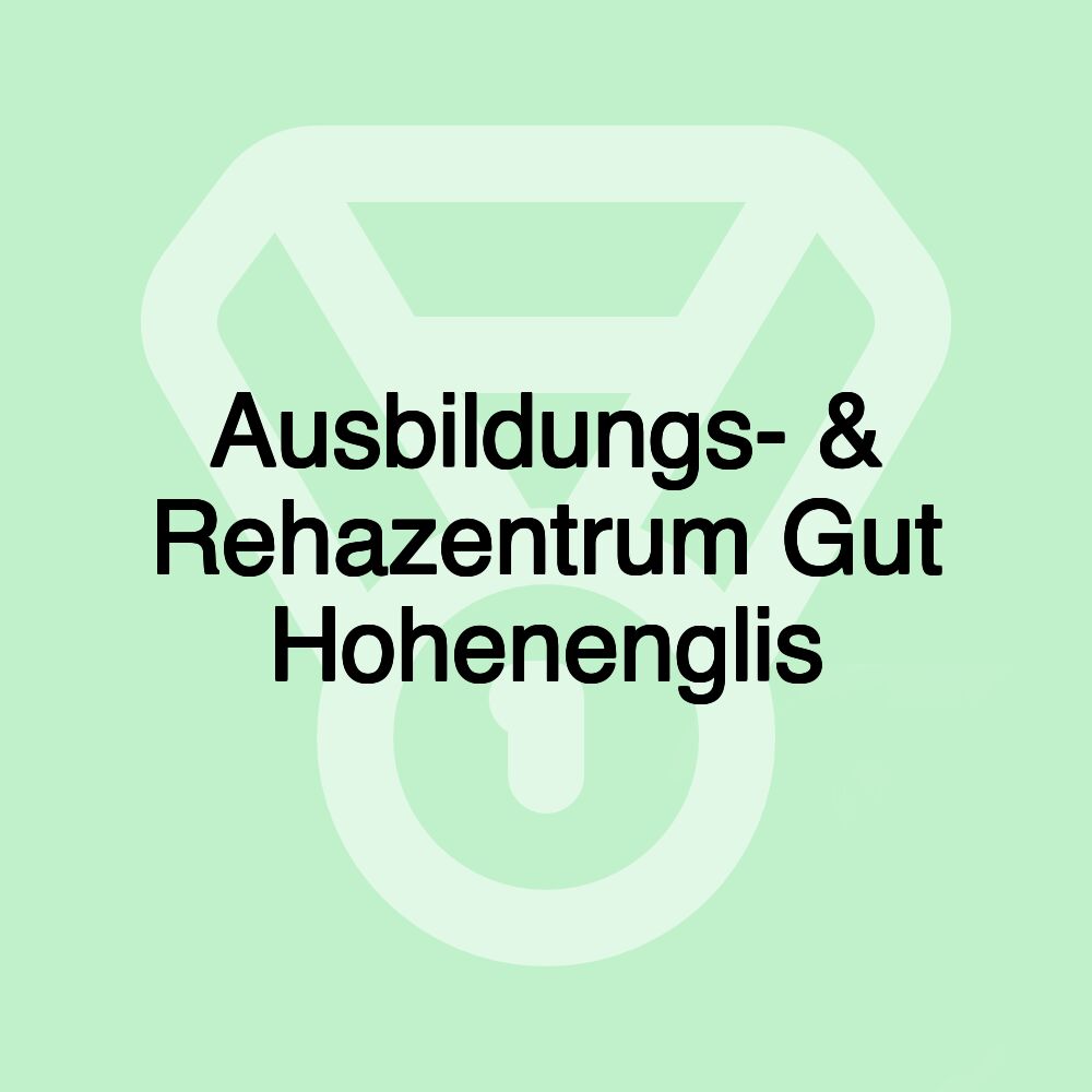 Ausbildungs- & Rehazentrum Gut Hohenenglis