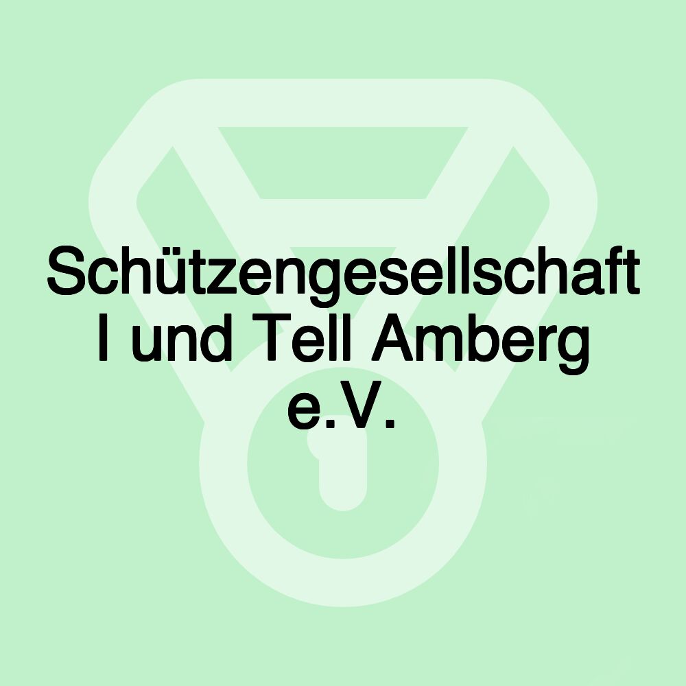 Schützengesellschaft I und Tell Amberg e.V.