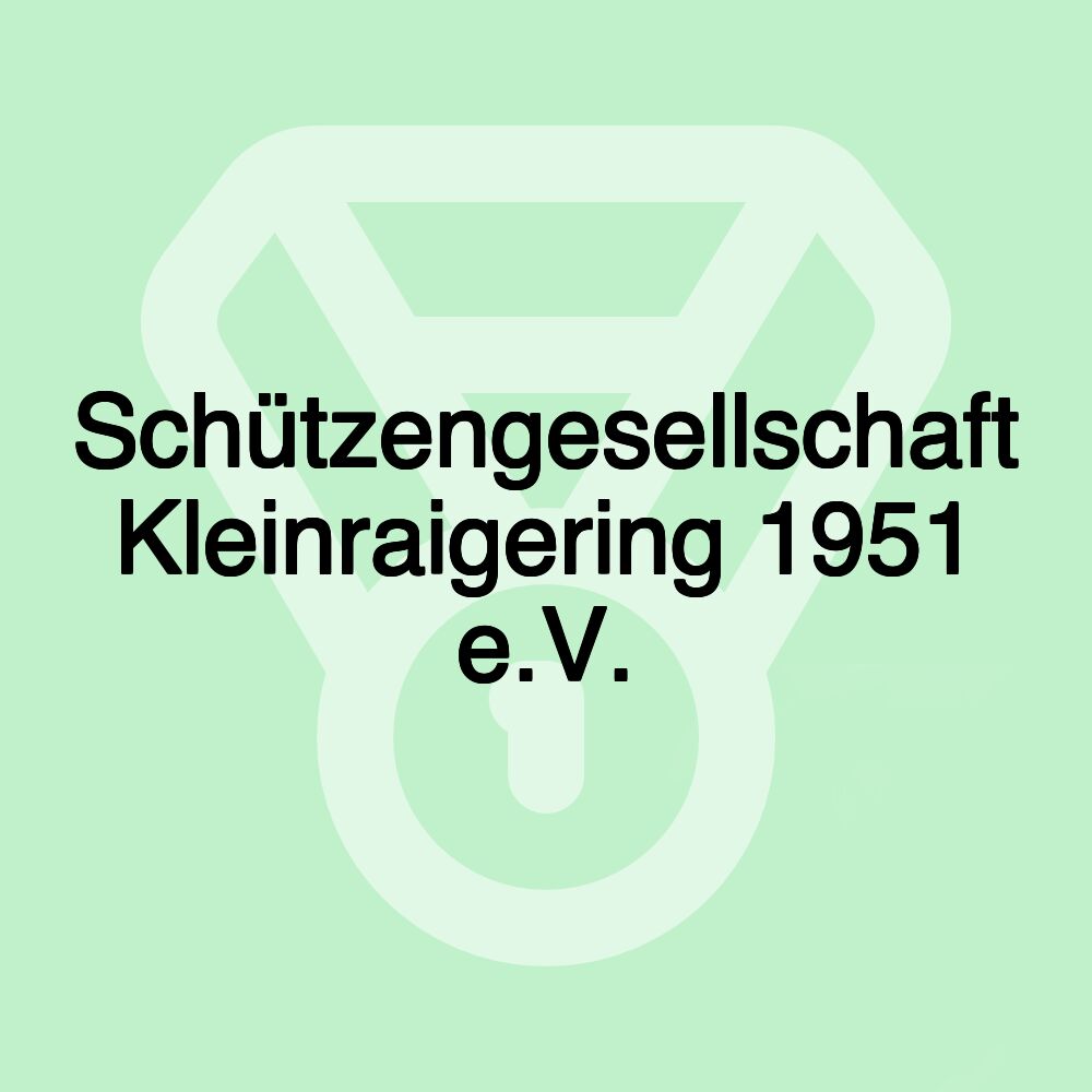 Schützengesellschaft Kleinraigering 1951 e.V.