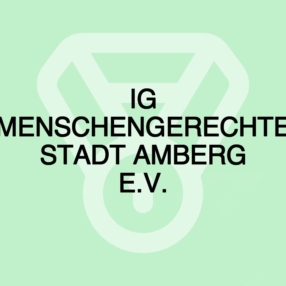 IG MENSCHENGERECHTE STADT AMBERG E.V.