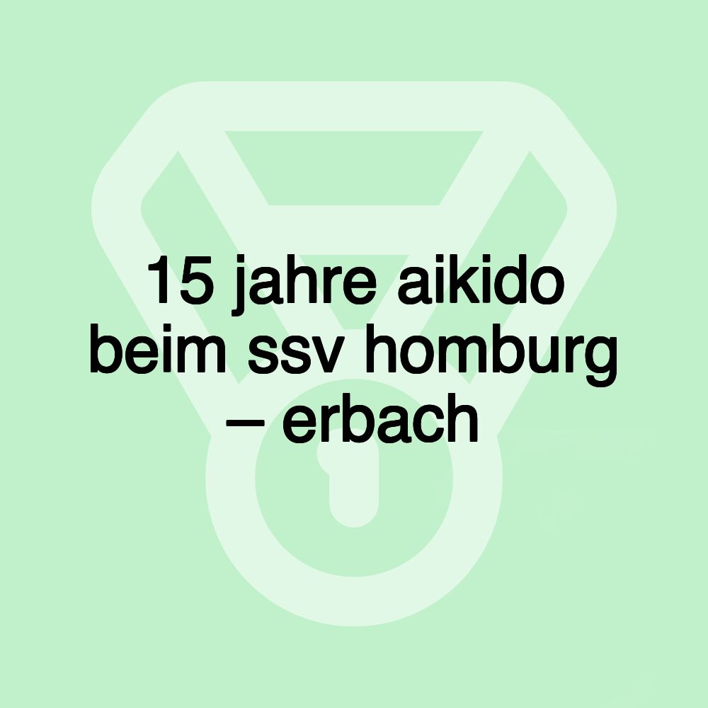 15 jahre aikido beim ssv homburg – erbach