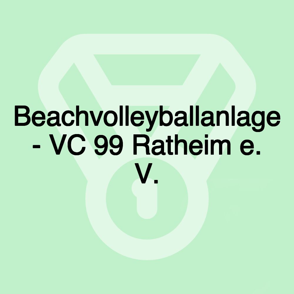 Beachvolleyballanlage - VC 99 Ratheim e. V.