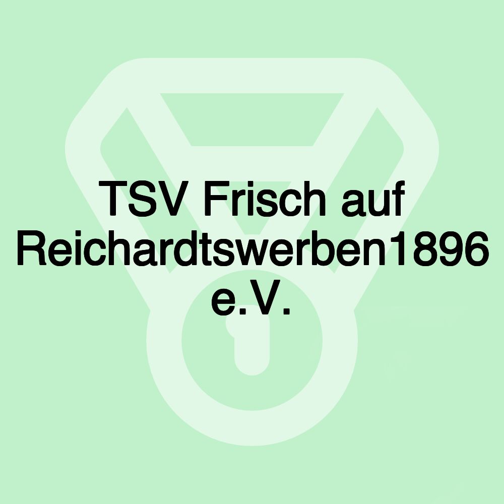 TSV Frisch auf Reichardtswerben1896 e.V.