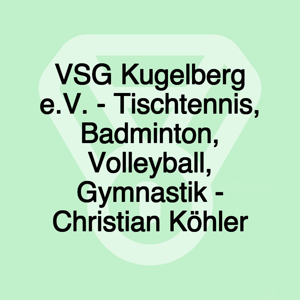 VSG Kugelberg e.V. - Tischtennis, Badminton, Volleyball, Gymnastik - Christian Köhler