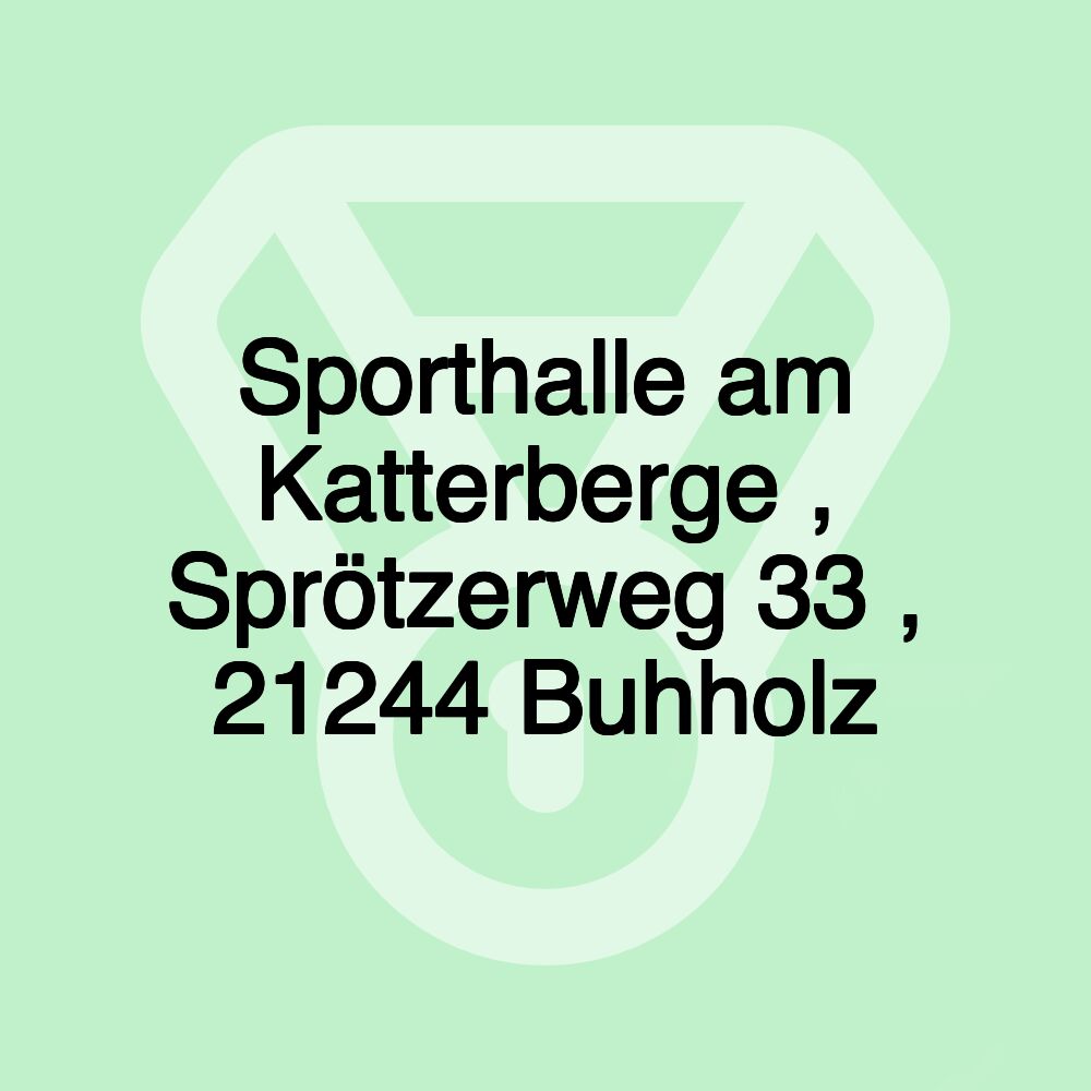 Sporthalle am Katterberge , Sprötzerweg 33 , 21244 Buhholz