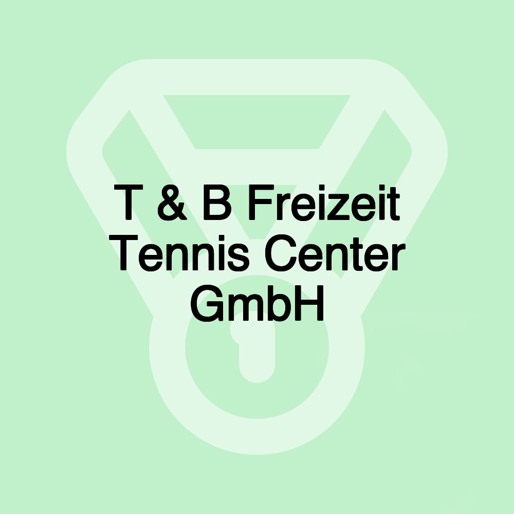 T & B Freizeit Tennis Center GmbH