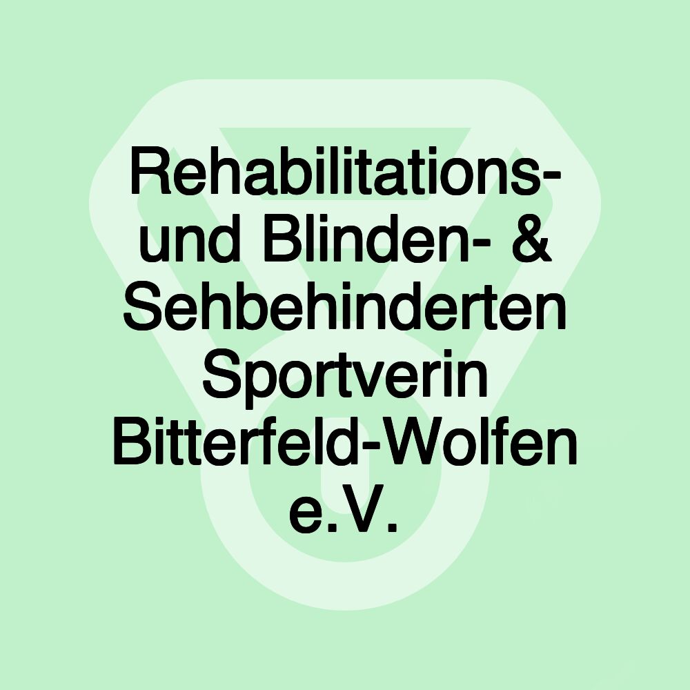 Rehabilitations- und Blinden- & Sehbehinderten Sportverin Bitterfeld-Wolfen e.V.