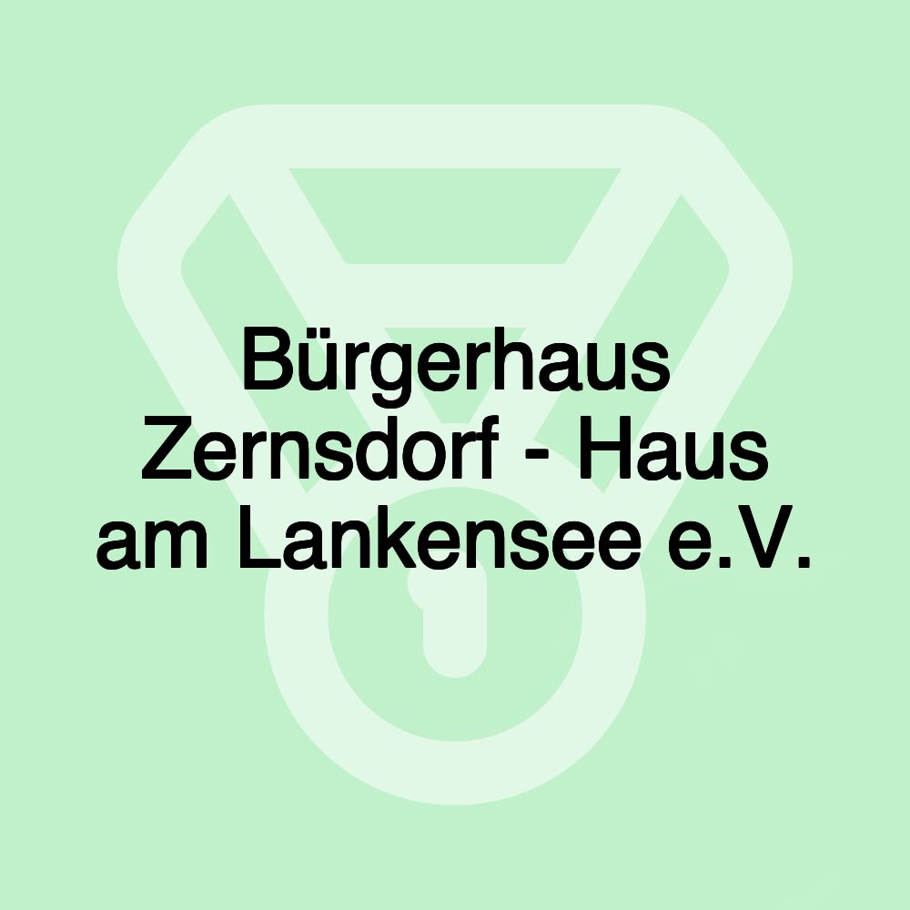 Bürgerhaus Zernsdorf - Haus am Lankensee e.V.