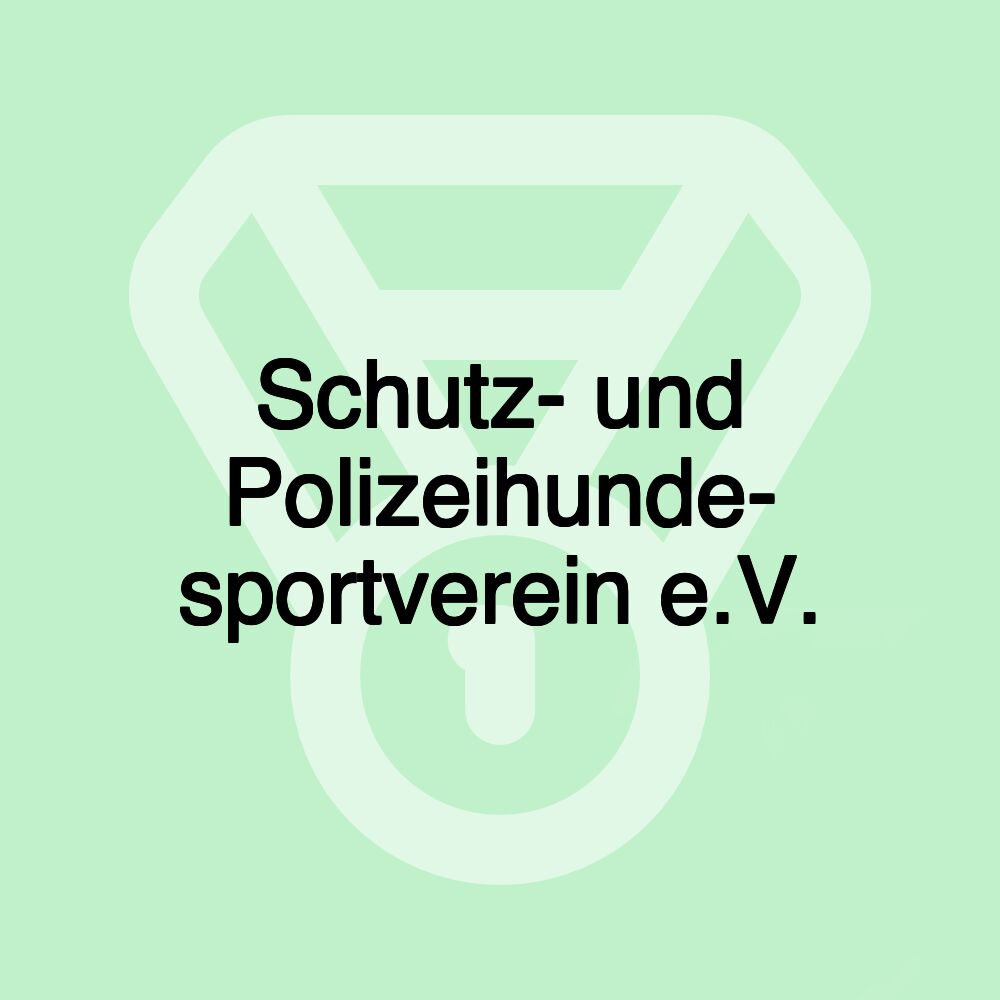 Schutz- und Polizeihunde- sportverein e.V.