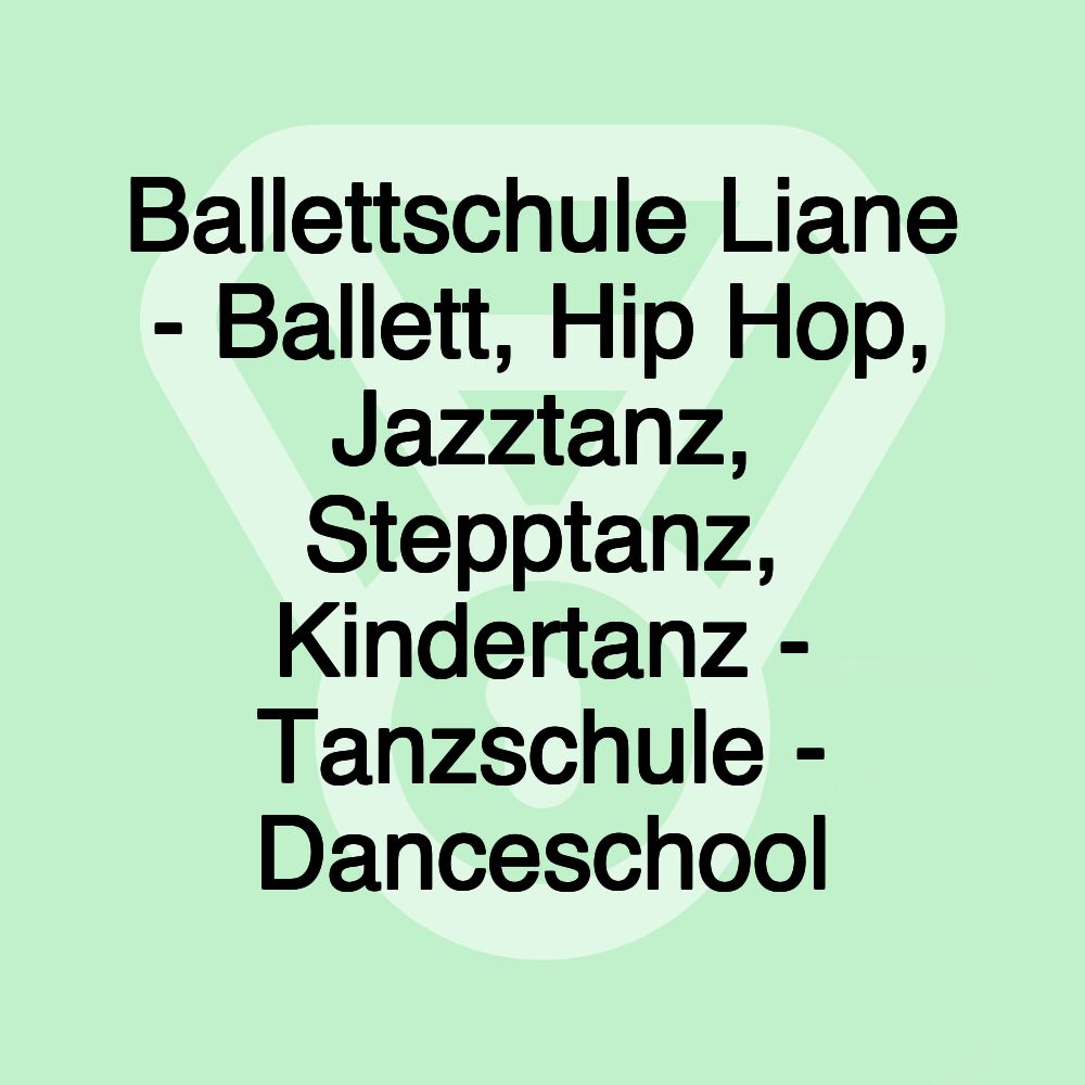 Ballettschule Liane - Ballett, Hip Hop, Jazztanz, Stepptanz, Kindertanz - Tanzschule - Danceschool