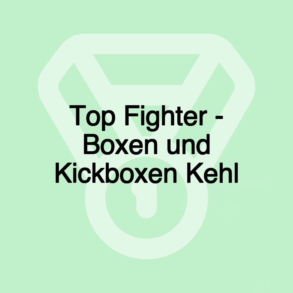 Top Fighter - Boxen und Kickboxen Kehl