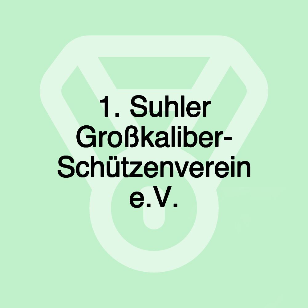 1. Suhler Großkaliber- Schützenverein e.V.