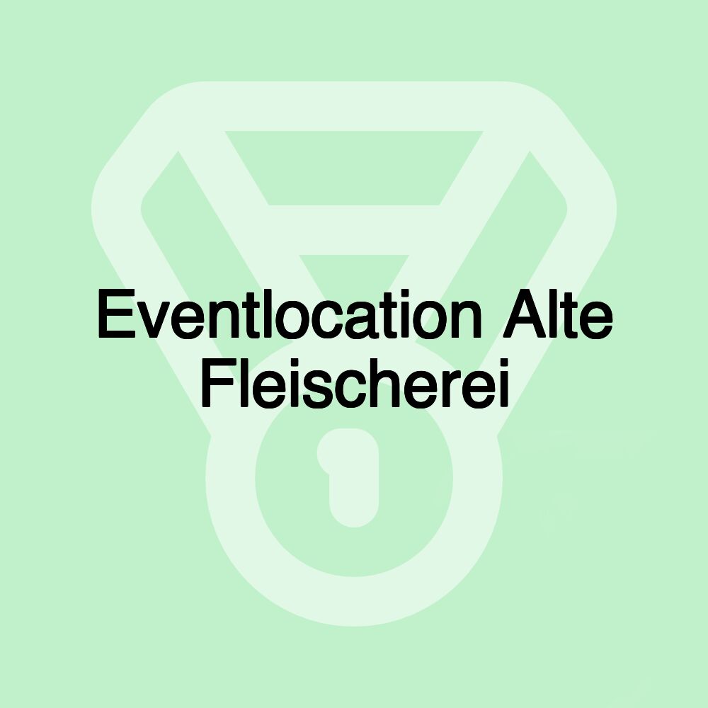 Eventlocation Alte Fleischerei