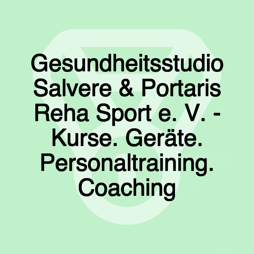 Gesundheitsstudio Salvere & Portaris Reha Sport e. V. - Kurse. Geräte. Personaltraining. Coaching