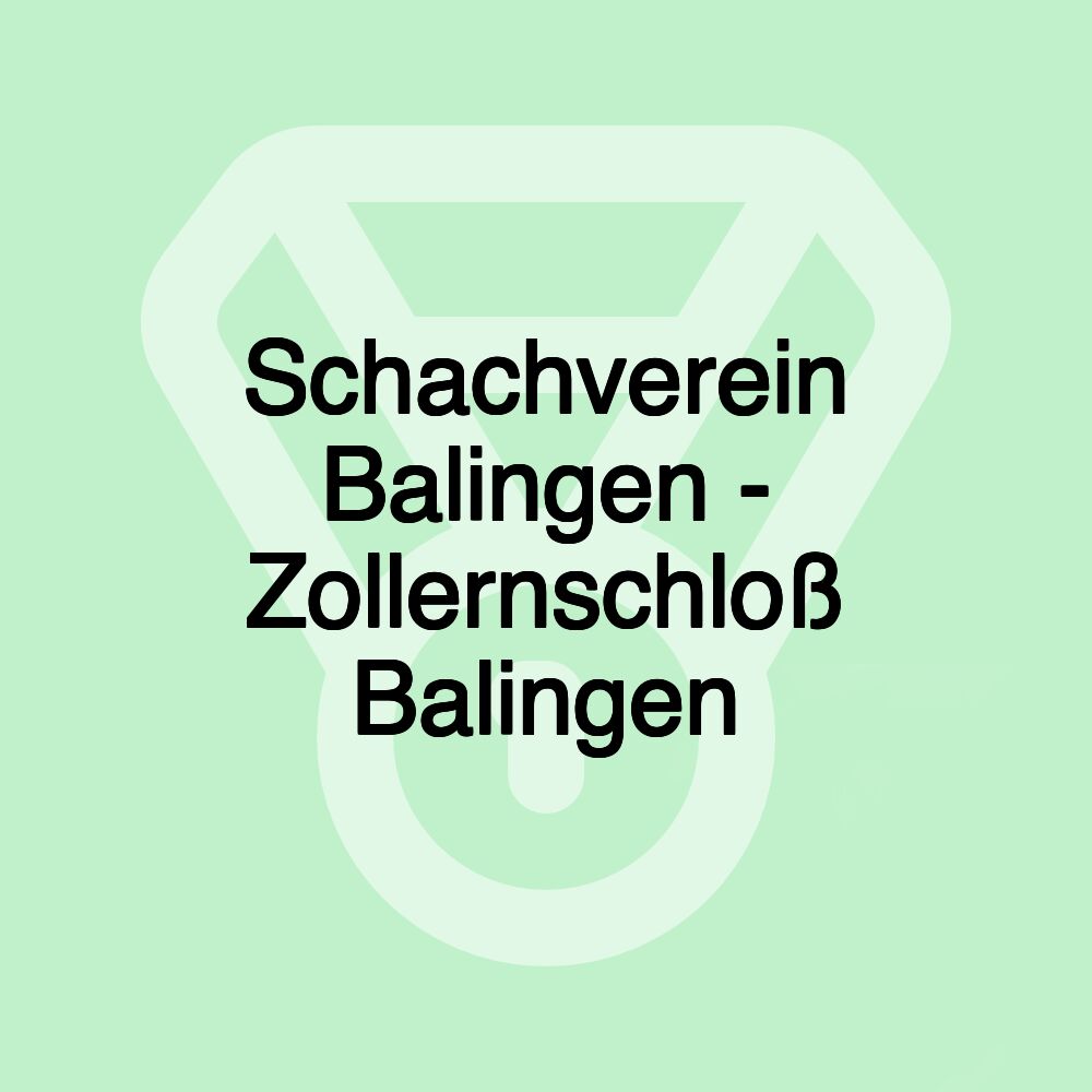 Schachverein Balingen - Zollernschloß Balingen