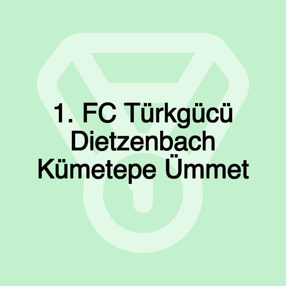 1. FC Türkgücü Dietzenbach Kümetepe Ümmet