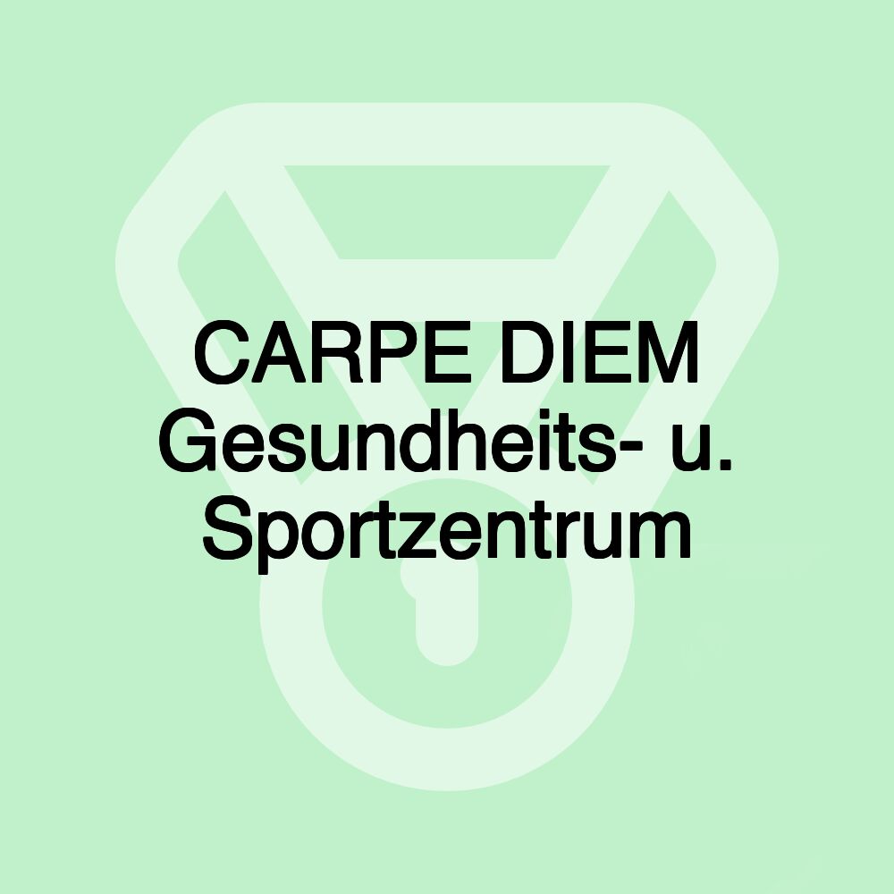 CARPE DIEM Gesundheits- u. Sportzentrum