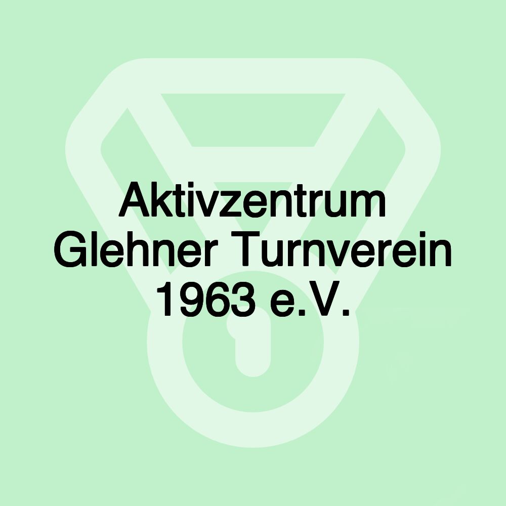 Aktivzentrum Glehner Turnverein 1963 e.V.