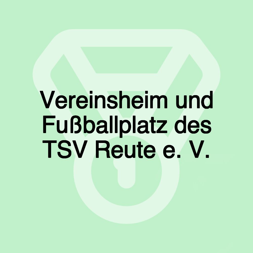 Vereinsheim und Fußballplatz des TSV Reute e. V.