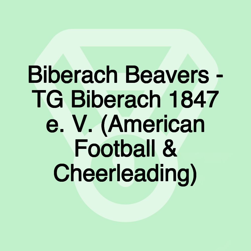 Biberach Beavers - TG Biberach 1847 e. V. (American Football & Cheerleading)