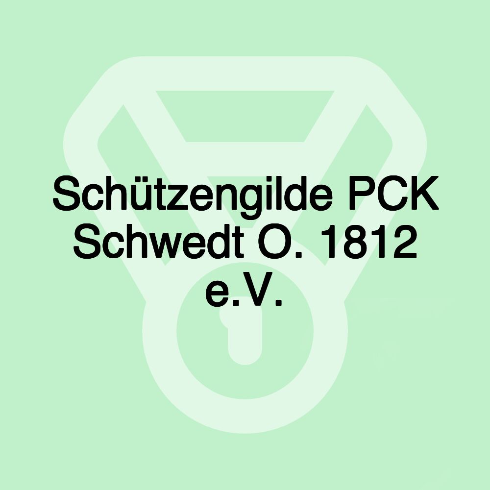 Schützengilde PCK Schwedt O. 1812 e.V.