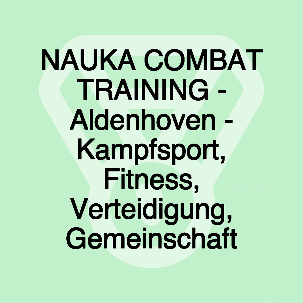 NAUKA COMBAT TRAINING - Aldenhoven - Kampfsport, Fitness, Verteidigung, Gemeinschaft