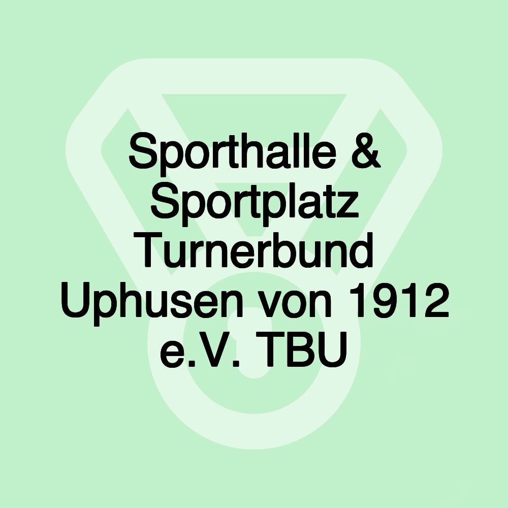 Sporthalle & Sportplatz Turnerbund Uphusen von 1912 e.V. TBU