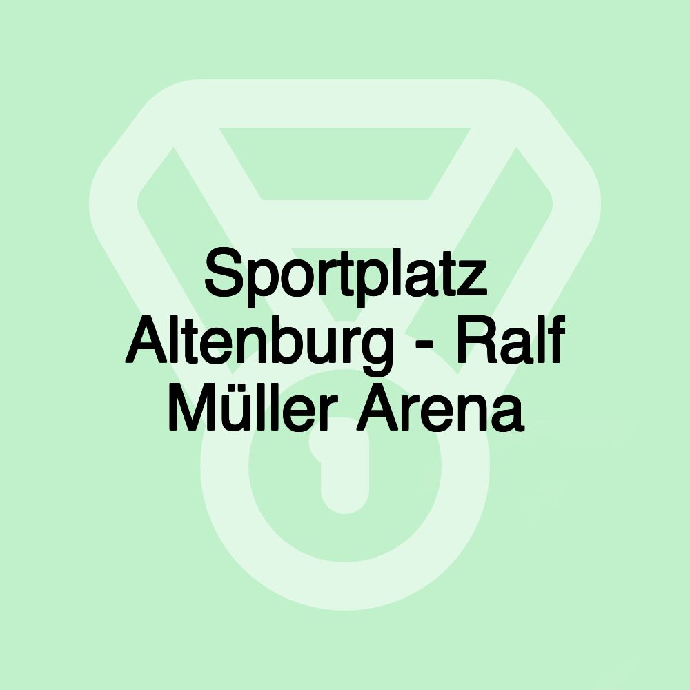 Sportplatz Altenburg - Ralf Müller Arena