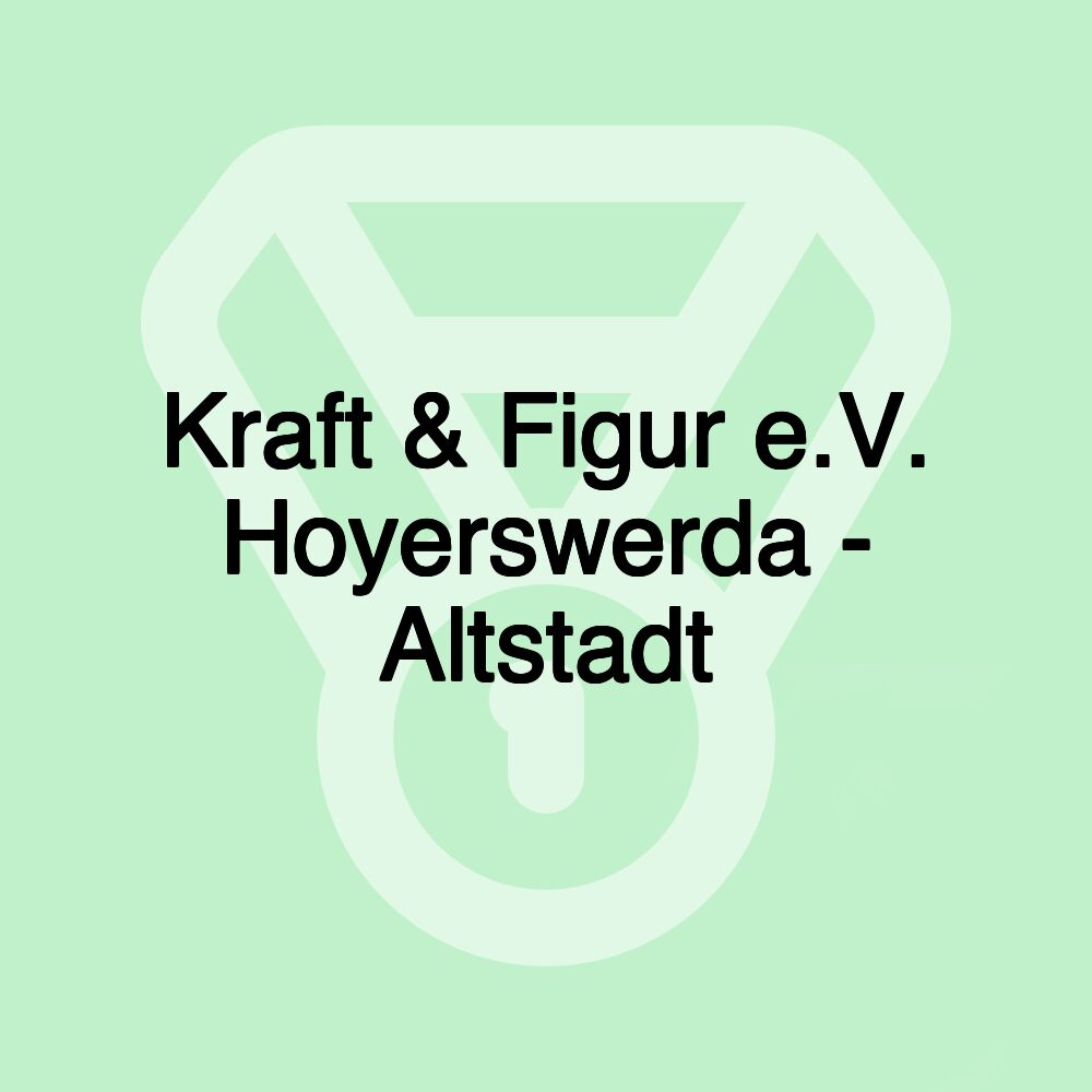 Kraft & Figur e.V. Hoyerswerda - Altstadt