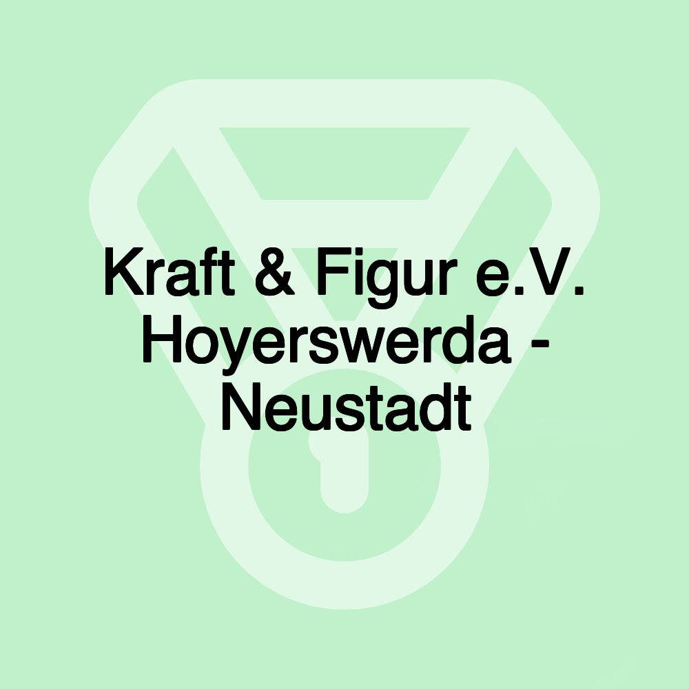 Kraft & Figur e.V. Hoyerswerda - Neustadt