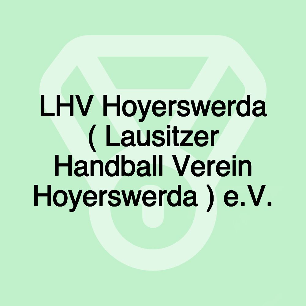 LHV Hoyerswerda ( Lausitzer Handball Verein Hoyerswerda ) e.V.