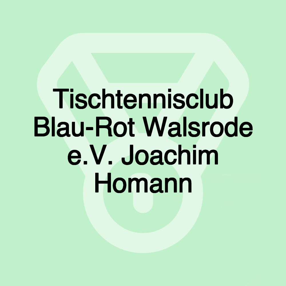 Tischtennisclub Blau-Rot Walsrode e.V. Joachim Homann