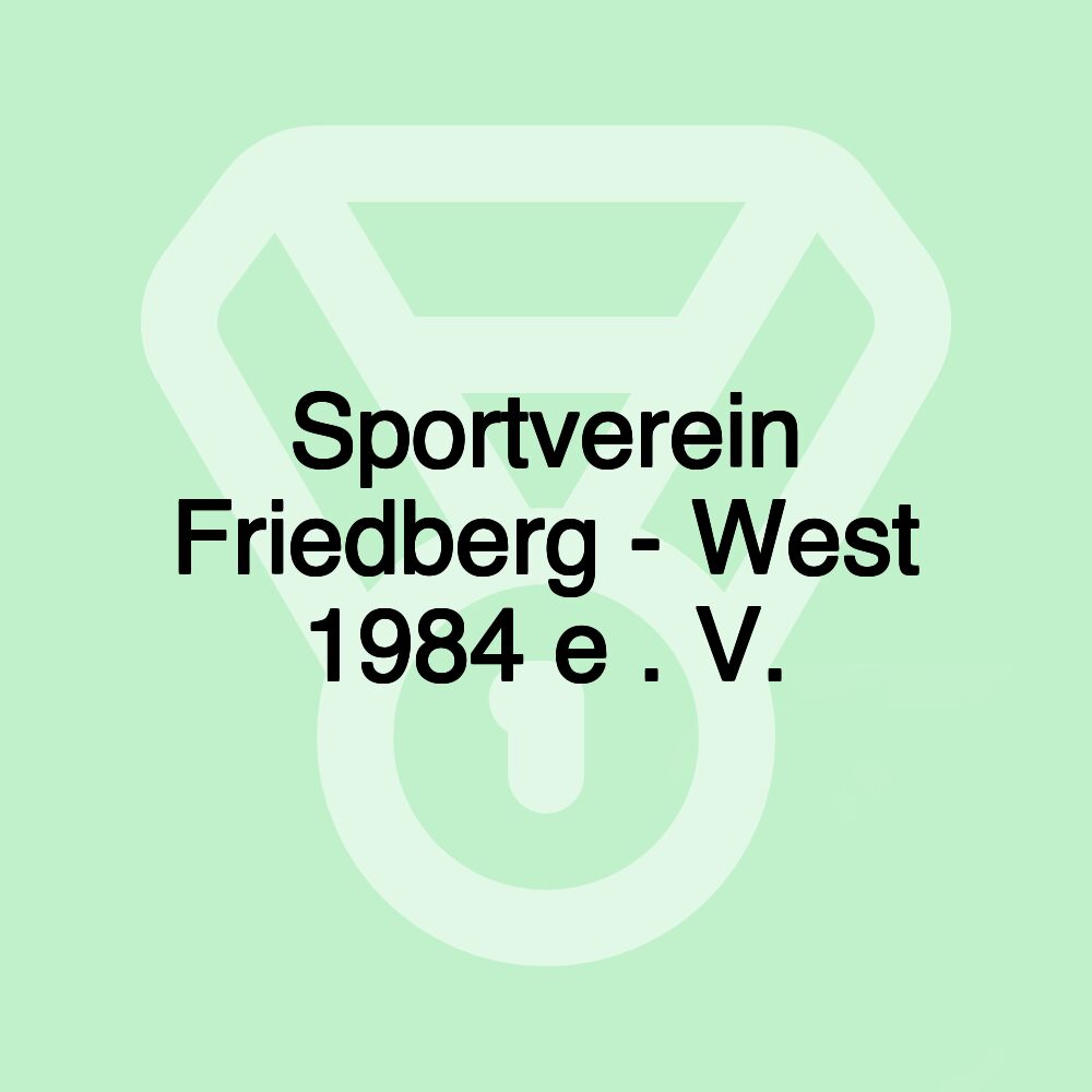 Sportverein Friedberg - West 1984 e . V.