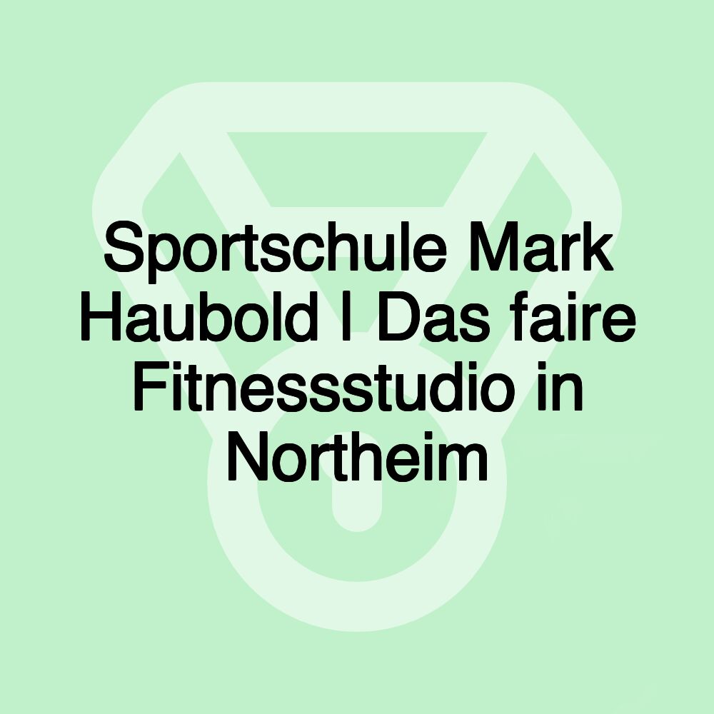 Sportschule Mark Haubold | Das faire Fitnessstudio in Northeim