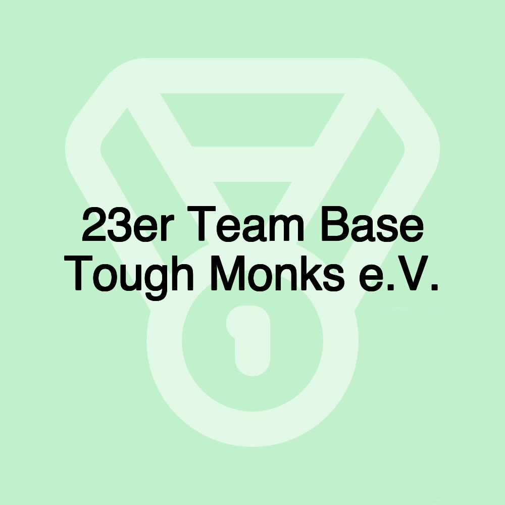 23er Team Base Tough Monks e.V.