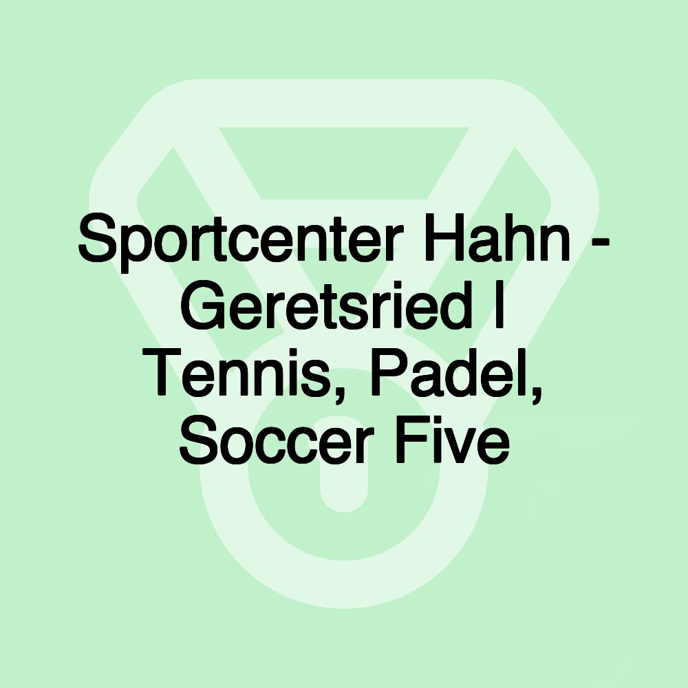 Sportcenter Hahn - Geretsried | Tennis, Padel, Soccer Five