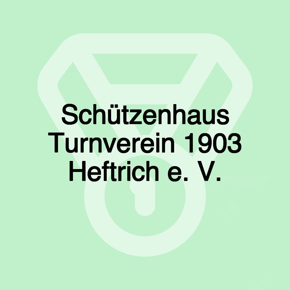 Schützenhaus Turnverein 1903 Heftrich e. V.