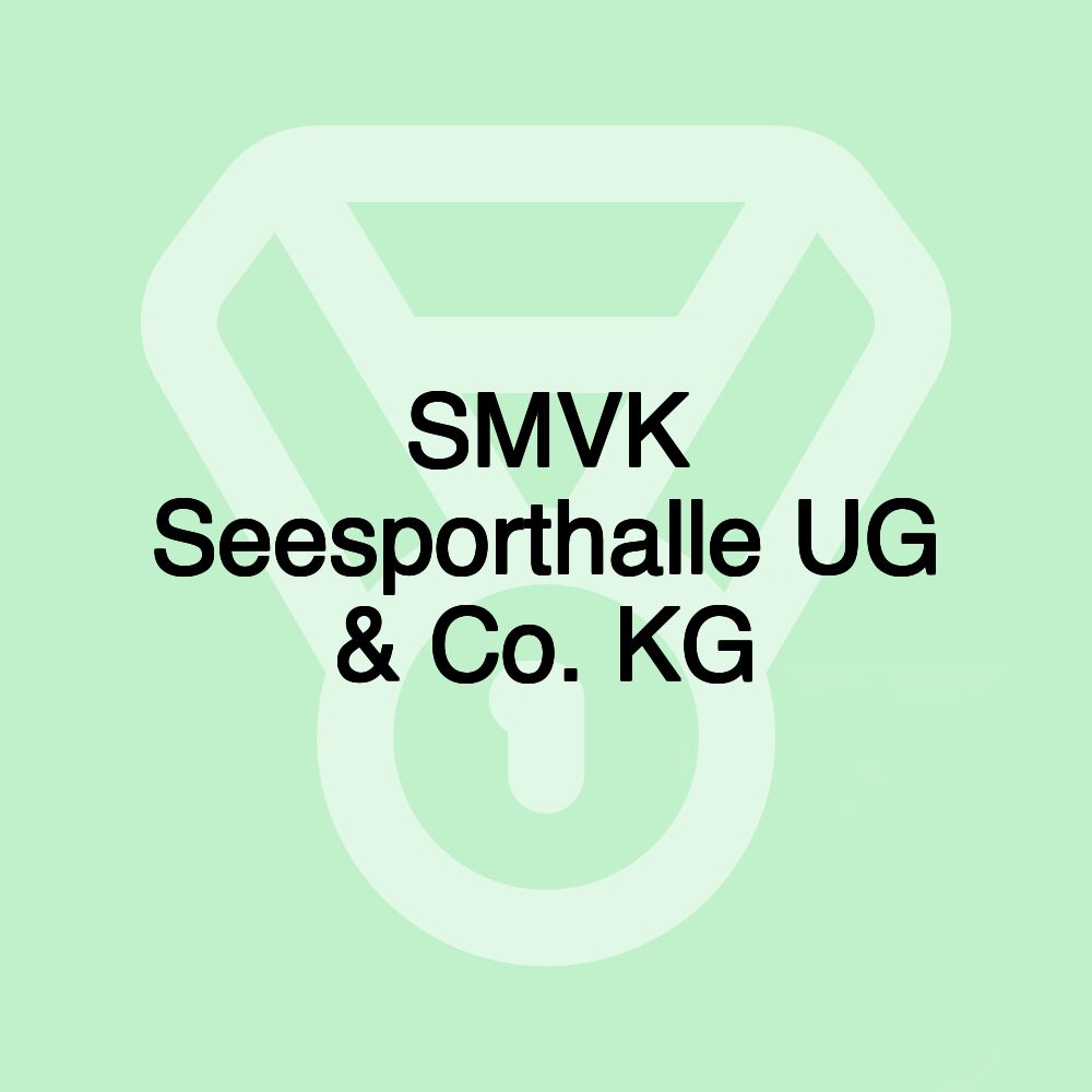 SMVK Seesporthalle UG & Co. KG