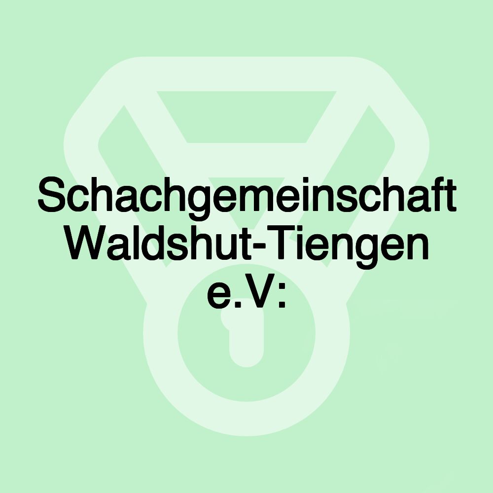 Schachgemeinschaft Waldshut-Tiengen e.V: