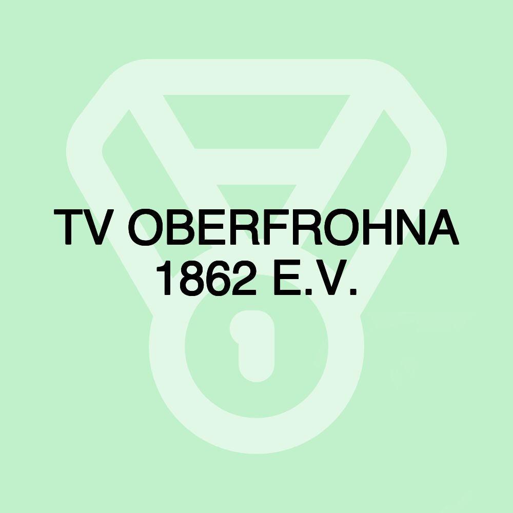 TV OBERFROHNA 1862 E.V.