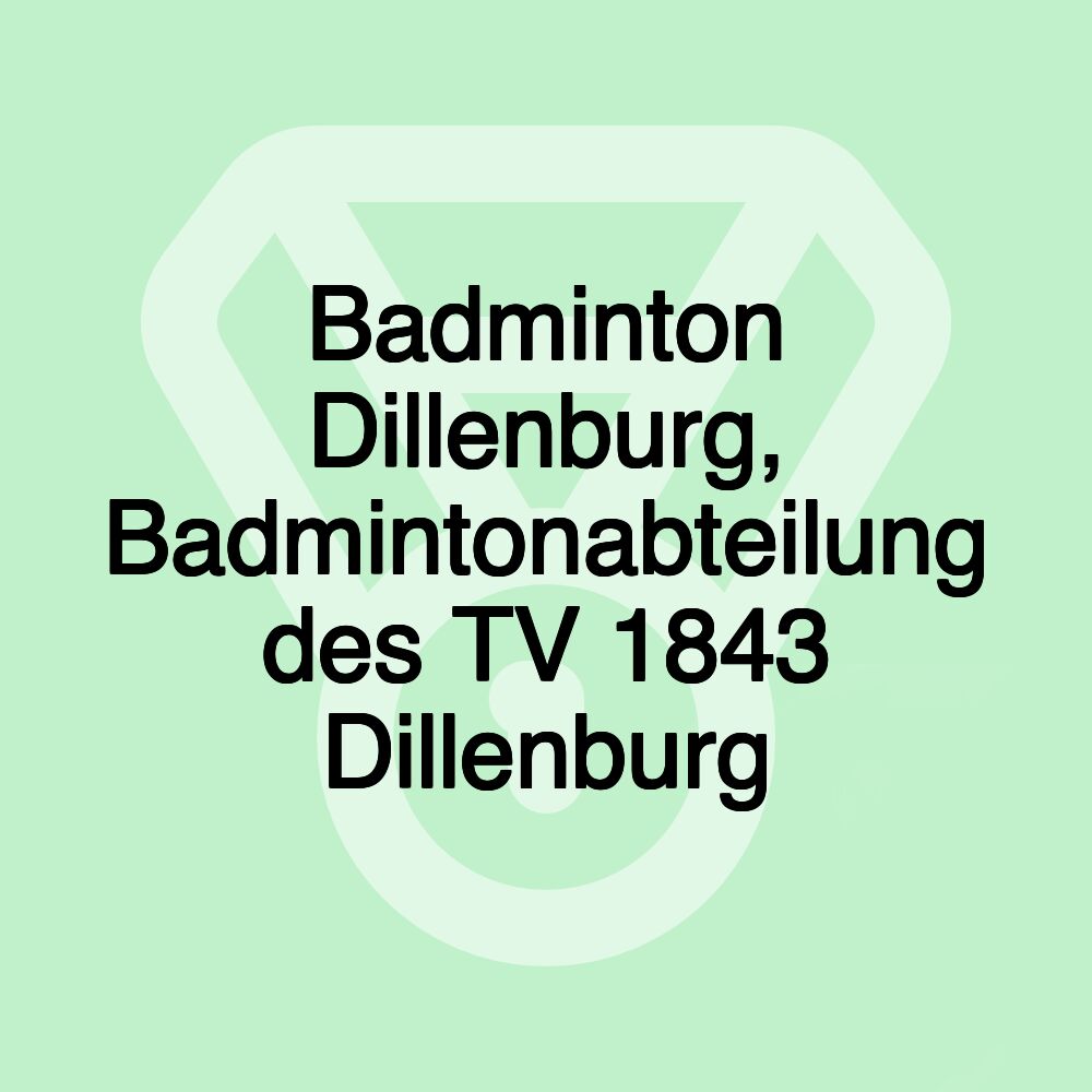 Badminton Dillenburg, Badmintonabteilung des TV 1843 Dillenburg