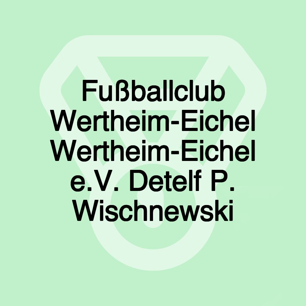 Fußballclub Wertheim-Eichel Wertheim-Eichel e.V. Detelf P. Wischnewski