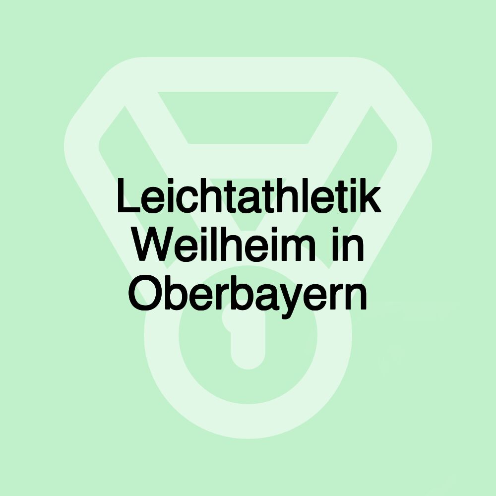 Leichtathletik Weilheim in Oberbayern