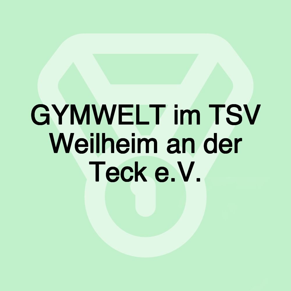 GYMWELT im TSV Weilheim an der Teck e.V.