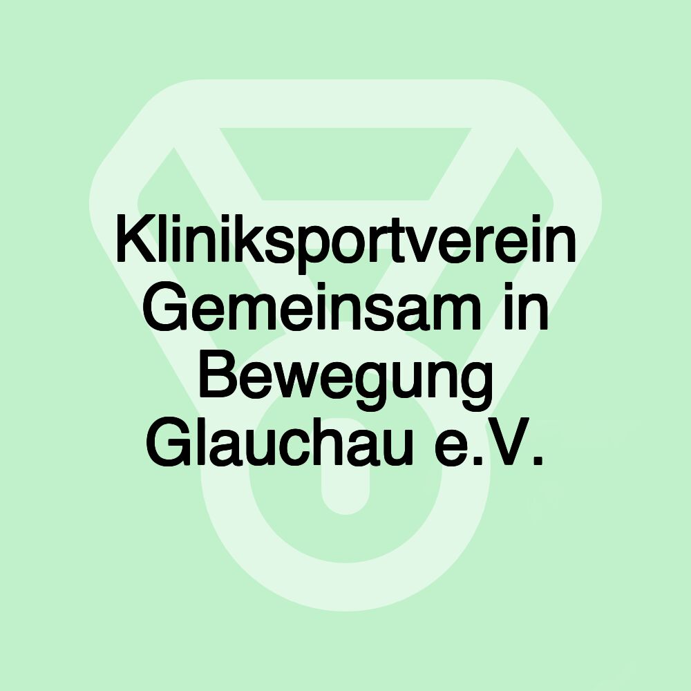 Kliniksportverein Gemeinsam in Bewegung Glauchau e.V.