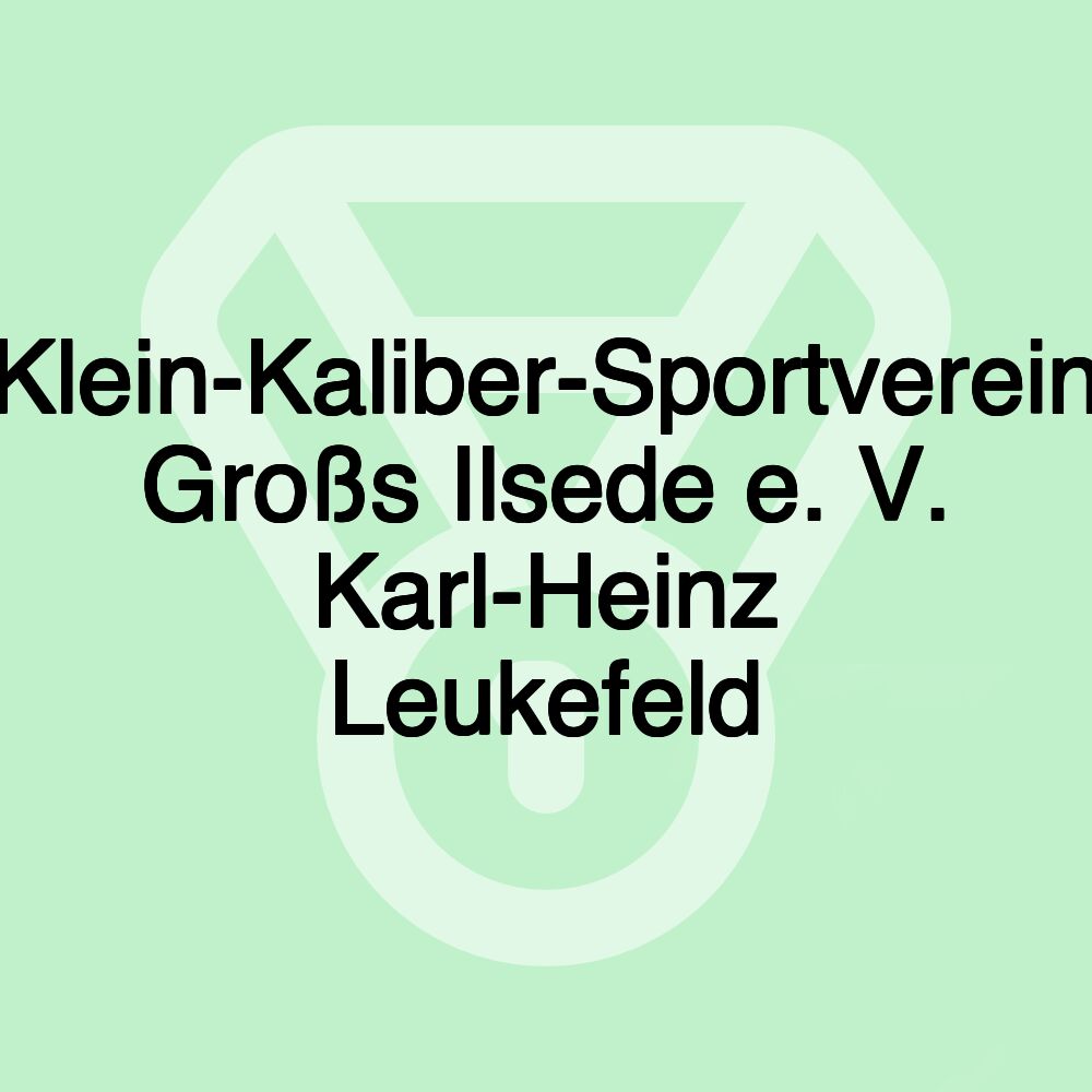 Klein-Kaliber-Sportverein Großs Ilsede e. V. Karl-Heinz Leukefeld